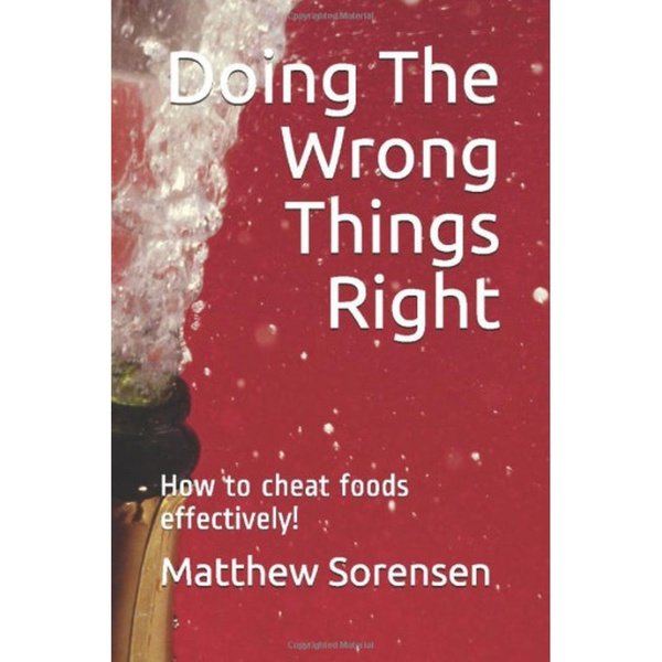 Doing The Wrong Things Right: Your guide into nutritional vices